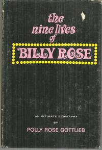 NINE LIVES OF BILLY ROSE An Intimate Biography by Gottlieb, Polly Rose - 1968