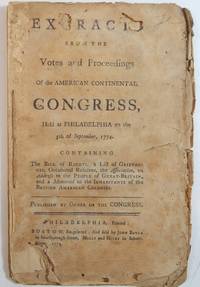 Extracts from the Votes and Proceedings of the American Continental Congress, Held at Philadelphia on the 5th of September, 1774; Containing the Bill of Rights, a List of Grievances, Occasional Resolves, the Association, an Address to the People of Great-Britain, and a Memorial to the Inhabitants of the British American Colonies