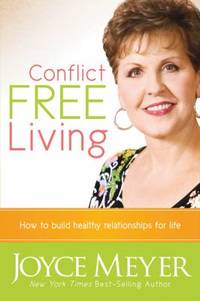 Conflict Free Living : How to Build Healthy Relationships for Life