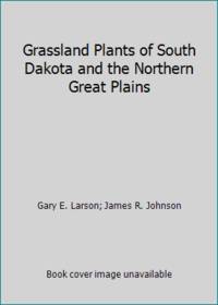 Grassland Plants of South Dakota and the Northern Great Plains by James R. Johnson; Gary E. Larson - Paperback - 1999 - from ThriftBooks (SKU: G0913062065I2N00)