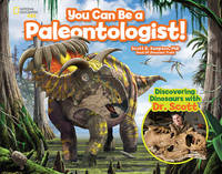 You Can Be a Paleontologist! : Discovering Dinosaurs with Dr. Scott
