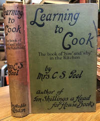 Learning to Cook : The Book of &#039;How&#039; and &#039;Why&#039; in the Kitchen by Peel, Mrs. C. S - 1916