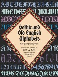 Gothic and Old English Alphabets: 100 Complete Fonts (Lettering, Calligraphy, Typography)