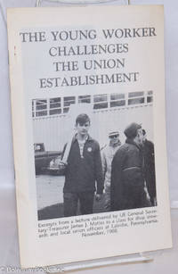 image of The young worker challenges the union establishment: Excerpts from a lecture to a class for shop stewards and local union officers at Latrobe, Pennsylvania, November, 1968