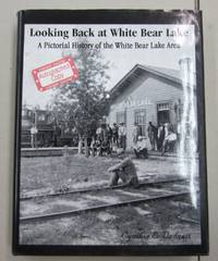 image of Looking Back at White Bear Lake; A Pictorial History of the White Bear Lake Area