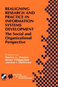 Realigning Research and Practice in Information Systems Development : The Social and...