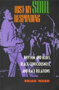 Just My Soul Responding: Rhythm and Blues, Black Consciousness, and Race Relations
