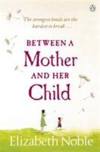 Between a Mother and Her Child by Elizabeth Noble - 2012