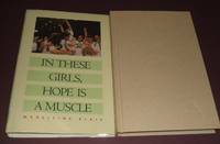 In These Girls, Hope is a Muscle by Blais, Madeleine - 1995