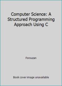 Computer Science: A Structured Programming Approach Using C