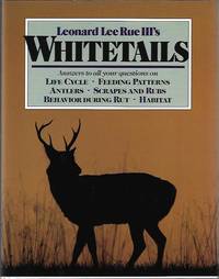 Whitetails: Answers to All Your Questions on Life Cycle, Feeding Patterns, Antlers, Scrapes and Rubs, Behavior During the Rut, by Leonard Lee Rue III - 1991-08-01