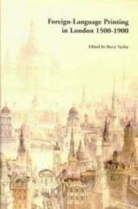 Foreign Language Printing in London, 1500-1900