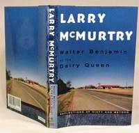 Walter Benjamin at the Dairy Queen: Reflections at Sixty and Beyond by Larry McMurtry - 1999