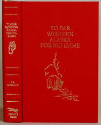 TO FAR WESTERN ALASKA FOR BIG GAME Being an Account of Two Journeys to  Alaska in Search of Adventure by Hubback, Theodore R - 1994