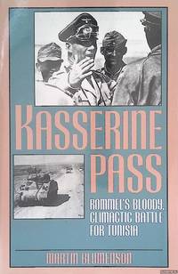Kasserine Pass: Rommel's Bloody, Climactic Battle for Tunisia
