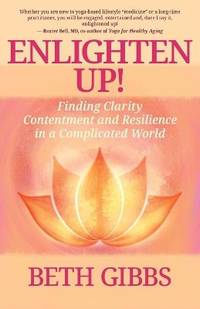 Enlighten Up!: Finding Clarity, Contentment and Resilience in a Complicated World