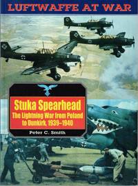 Stuka Spearhead: The Lightning War from Poland to Dunkirk 1939-1940 (Luftwaffe at War)