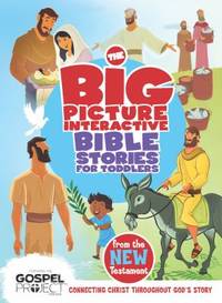 The Big Picture Interactive Bible Stories for Toddlers New Testament : Connecting Christ...
