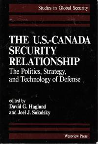 The U. S. -Canada Security Relationship The Politics, Strategy, and Technology of Defense by Joel J. (Eds. ) David G. & Sokolsky - Paperback - 1989 - from Riverwash Books (SKU: POL0408)