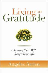 Living in Gratitude : A Journey That Will Change Your Life