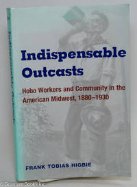 cover of Indispensable Outcasts: Hobo Workers and Community in the American Midwest, 1880-1930