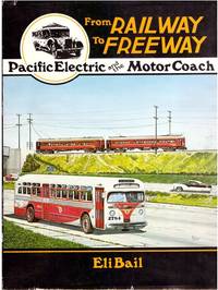 From Railway to Freeway: Pacific Electric and the Motor Coach (INTERURBANS SPECIAL)