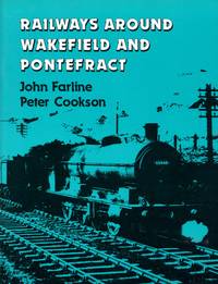 Railways around Wakefield and Pontefract by Peter John & Cookson
- Paperback
- 1st Edition
- 1984
- from Train World Pty Ltd (SKU: UB-4980)