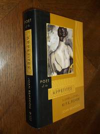 Poet of the Appetites: The Lives and Loves of MFK. Fisher M. F.