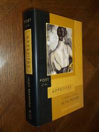 Poet of the Appetites: The Lives and Loves of M.F.K. Fisher