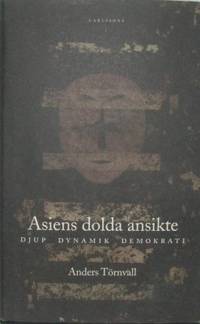Asiens dolda ansikte. Djup, dynamik, demokrati.