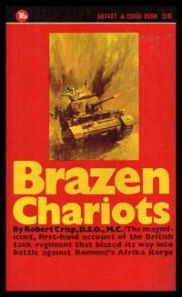 BRAZEN CHARIOTS - An Account of Tank Warfare in the Western Desert - November December 1941 by Crisp, Robert (foreword by Field Marshal Lord Harding) - 1966