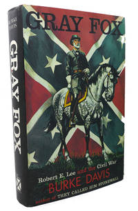 GRAY FOX :   Robert E. Lee and the Civil War by Burke Davis - 1981