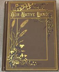 Our Native Land: or, Glances at American Scenery and Places with Sketches of Life and Character by George T. Ferris (editor) - 1889