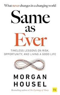 Same as Ever: Timeless Lessons on Risk, Opportunity and Living a Good Life