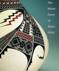 The Many Faces of Mata Ortiz by Susan Lowell; Walter Parks; Jim Hills; Jorge Quintana; Michael Wisner - 2004