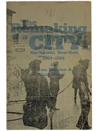 The Remaking of a City: Rochester, New York 1964-1984