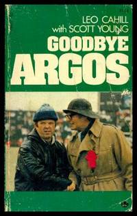 GOODBYE ARGOS by Cahill, Leo (with Scott Young) - 1974