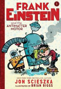 Frank Einstein and the Antimatter Motor (Frank Einstein Series #1) : Book One