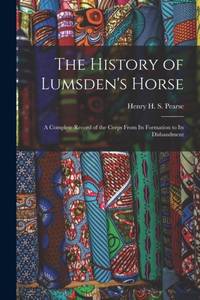 The History of Lumsden's Horse: A Complete Record of the Corps From Its Formation to Its Disbandment