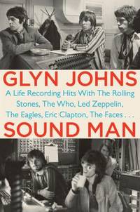 Sound Man : A Life Recording Hits with the Rolling Stones, the Who, Led Zeppelin, the Eagles,...