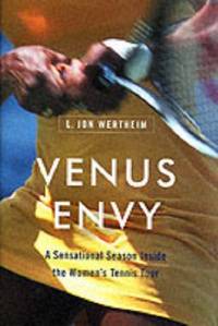 Venus Envy: A Sensational Season Inside the Women&#039;s Tennis Tour by Wertheim, L. Jon