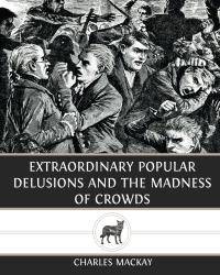 image of Extraordinary Popular Delusions and The Madness of Crowds