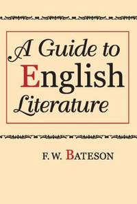 A Guide to English Literature by F. W. Bateson - 2009