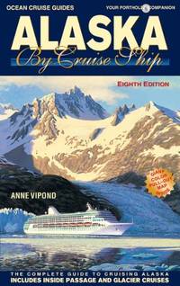 Ocean Cruise Guides Alaska by Cruise Ship: The Complete Guide to Cruising Alaska
