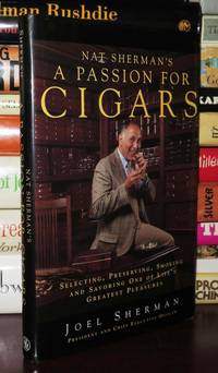 NAT SHERMAN'S A PASSION FOR CIGARS Selecting, Preserving, Smoking, and Savoring One of...