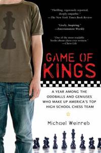 Game of Kings: A Year Among the Oddballs and Geniuses Who Make Up America's Top Highschool Ches S...