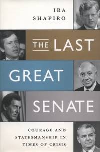 The Last Great Senate : Courage and Statesmanship in Times of Crisis