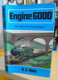 Engine 6000. The Saga of a Locomotive by O. S. Nock - 1972