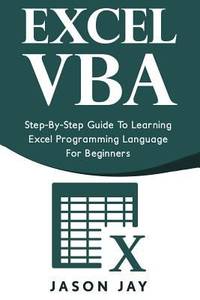 Excel VBA : Step-By-Step Guide to Learning Excel Programming Language for Beginners