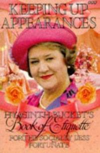 Keeping up Appearances : Hyacinth Bucket's Book of Etiquette for the Socially Less Fortunate